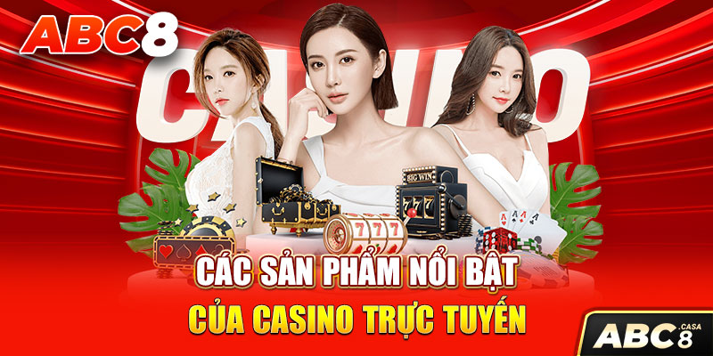 Các sản phẩm nổi bật của casino trực tuyến