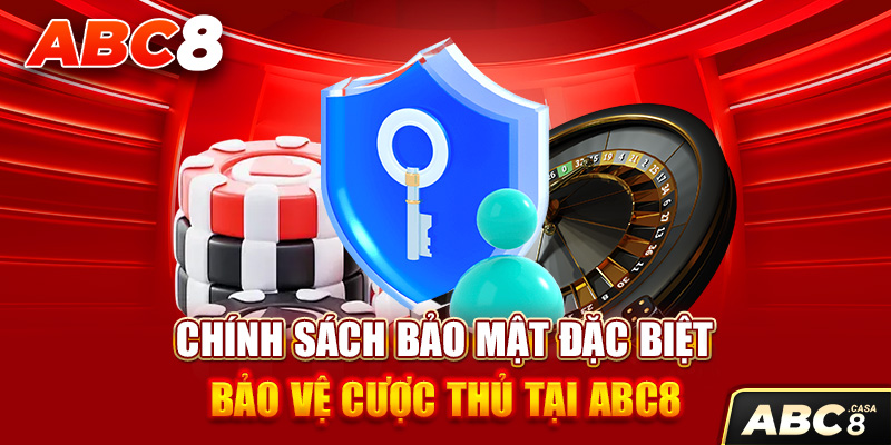 Chính Sách Bảo Mật Đặc Biệt Bảo Vệ Cược Thủ Tại ABC8