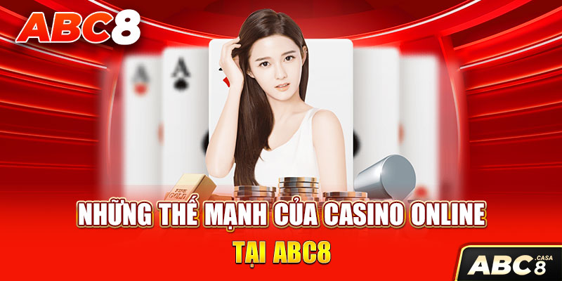 Những thế mạnh của casino online tại ABC8